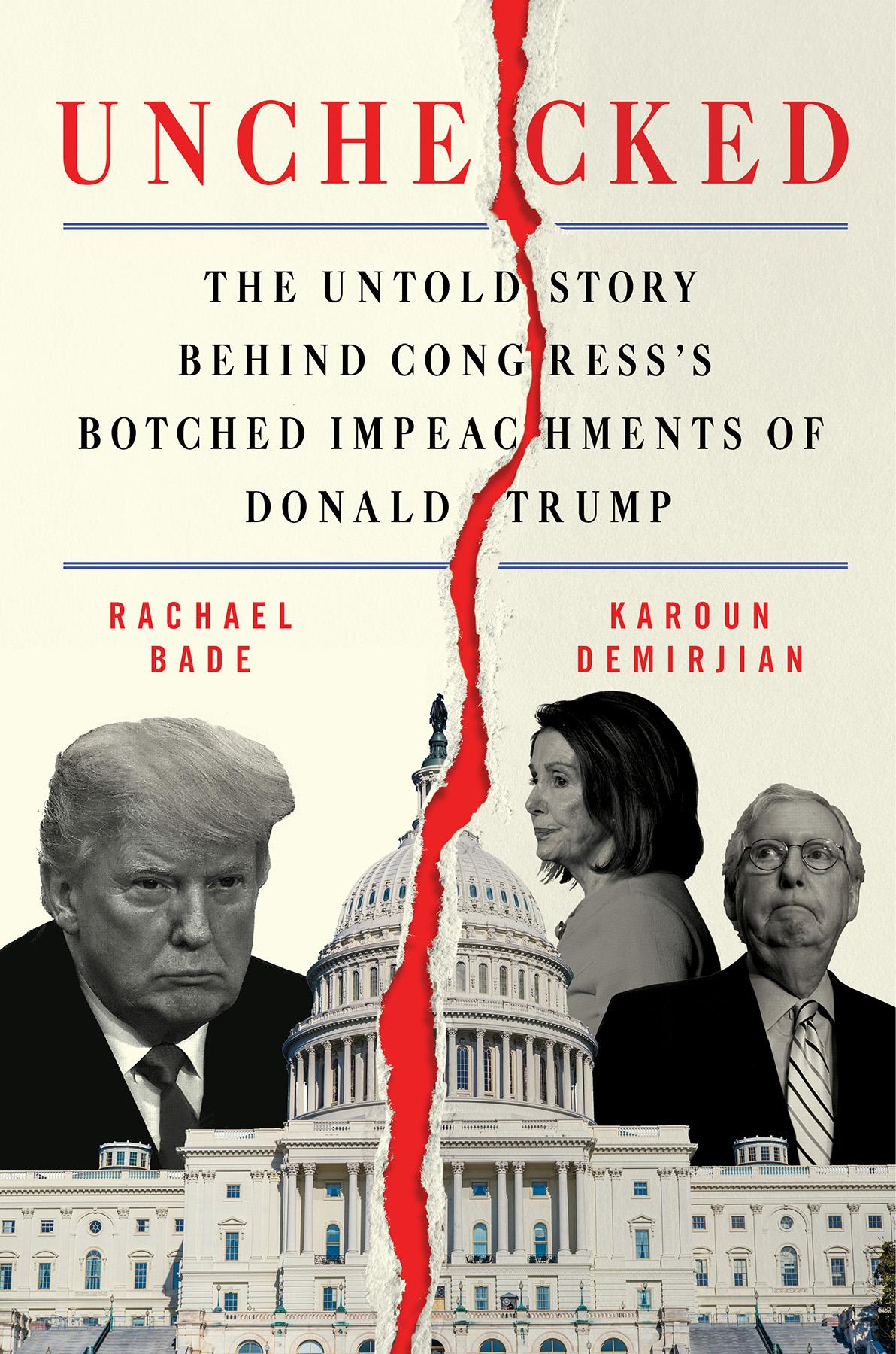 Unchecked The Untold Story Behind Congresss Botched Impeachments Of Donald Trump Rachael Bade Karoun Demirjian