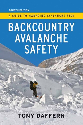 Backcountry Avalanche Safety A Guide To Managing Avalanche Risk 4th Edition Tony Daffern