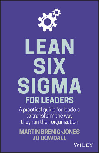 Lean Six Sigma For Leaders A Practical Guide For Leaders To Transform The Way They Run Their Organization Martin Brenigjones Jo Dowdall