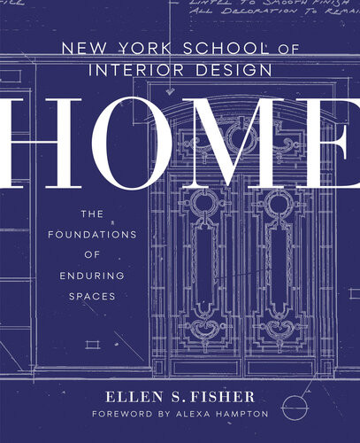 New York School Of Interior Design Home The Foundations Of Enduring Spaces Ellen S Fisher Alexa Hampton