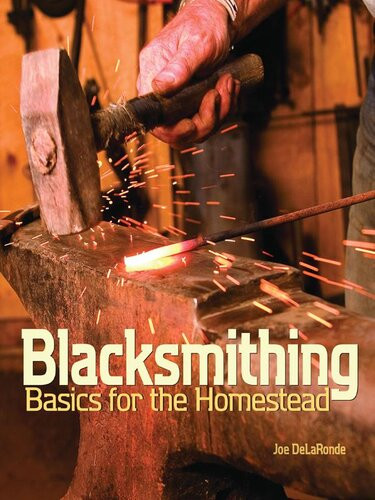 Blacksmithing Basics For The Homestead Joe Delaronde