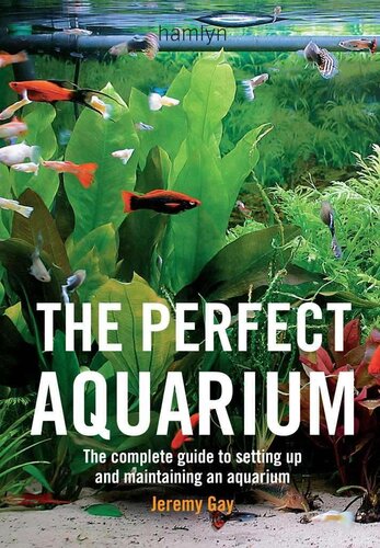 The Perfect Aquarium The Complete Guide To Setting Up And Maintaining An Aquarium Jeremy Gay