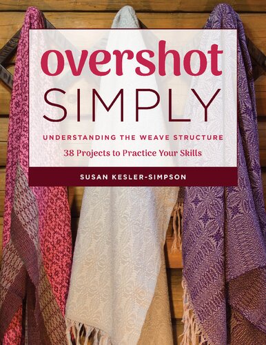 Overshot Simply Understanding The Weave Structure 38 Projects To Practice Your Skills Susan Keslersimpson