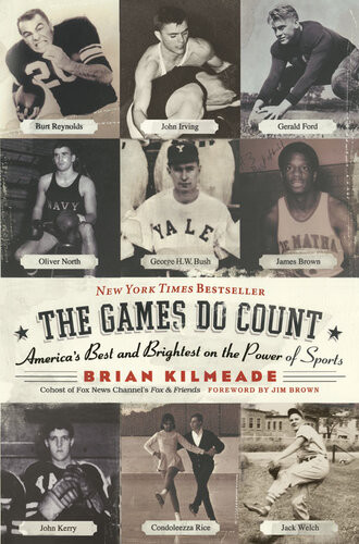 The Games Do Count Americas Best And Brightest On The Power Of Sports Brian Kilmeade