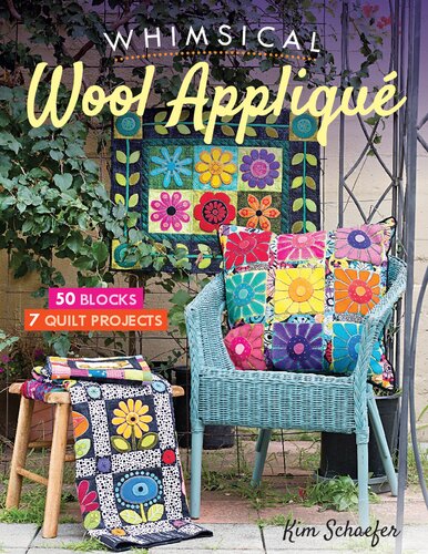 Whimsical Wool Applique 50 Blocks 7 Quilt Projects Kim Schaefer