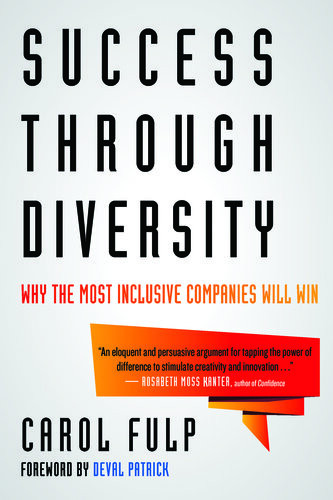 Success Through Diversity Why The Most Inclusive Companies Will Win Carol Fulp