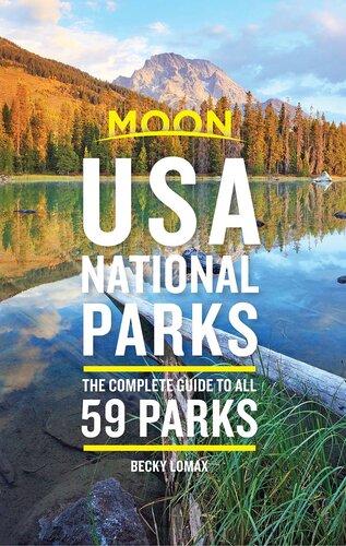 Moon Usa National Parks The Complete Guide To All 59 Parks Becky Lomax