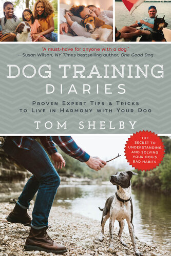 Dog Training Diaries Proven Expert Tips Tricks To Live In Harmony With Your Dog Tom Shelby