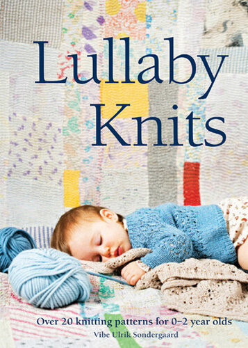 Lullaby Knits Over 20 Knitting Patterns For 02 Year Olds Ebook Vibe Ulrik Sondergaard