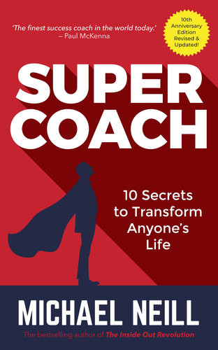 Supercoach 10 Secrets To Transform Anyones Life 10th Anniversary Edition Michael Neill