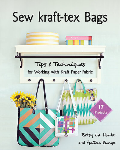 Sew Krafttex Bags 17 Projects Tips Techniques For Working With Kraft Paper Fabric Betsy La Honta Gailen Runge