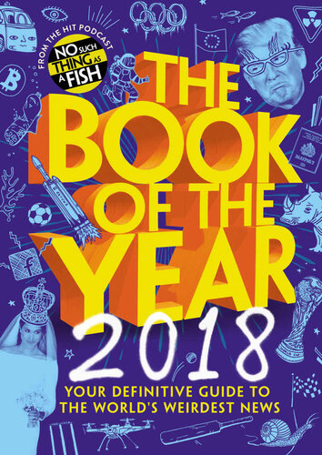 The Book Of The Year 2018 Your Definitive Guide To The Worlds Weirdest News James Harkin Anna Ptaszynski Andrew Hunter Murray Dan Schreiber