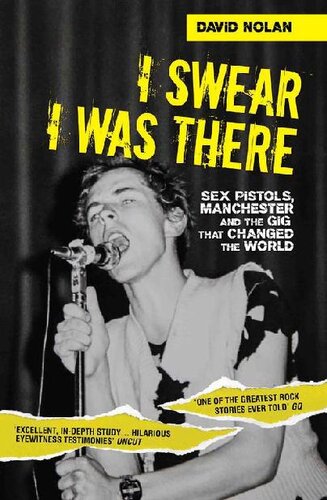 I Swear I Was There Sex Pistols Manchester And The Gig That Changed The World David Nolan
