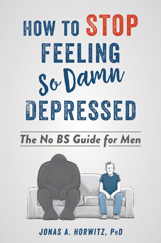 How To Stop Feeling So Damn Depressed The No Bs Guide For Men Jonas A Horwitz