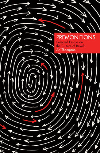 Premonitions Selected Essays On The Culture Of Revolt Ak Thompson