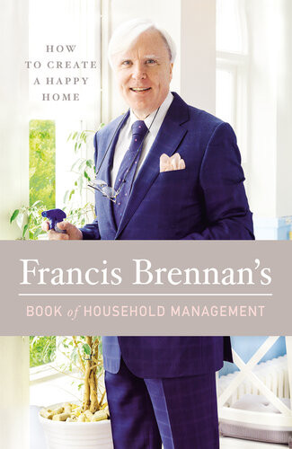 Francis Brennans Book Of Household Management How To Create A Happy Home Francis Brennan