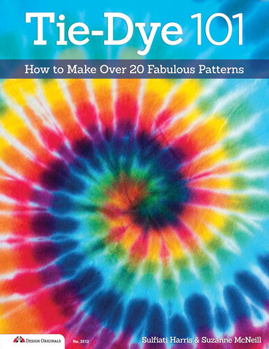 Tiedye 101 How To Make Over 20 Fabulous Patterns Sulfiati Harris Suzanne Mcneill