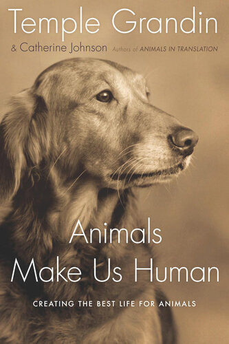 Animals Make Us Human Creating The Best Life For Animals Temple Grandin Catherine Johnson