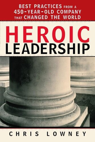 Heroic Leadership Best Practices From A 450yearold Company That Changed The World Chris Lowney