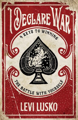 I Declare War Four Keys To Winning The Battle With Yourself Levi Lusko