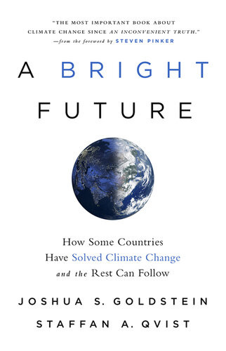 A Bright Future How Some Countries Have Solved Climate Change And The Rest Can Follow Joshua S Goldstein