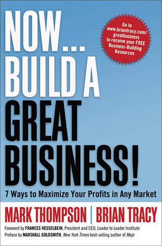 Now Build A Great Business 7 Ways To Maximize Your Profits In Any Market Mark C Thompson Brian Tracy Frances Hesselbein