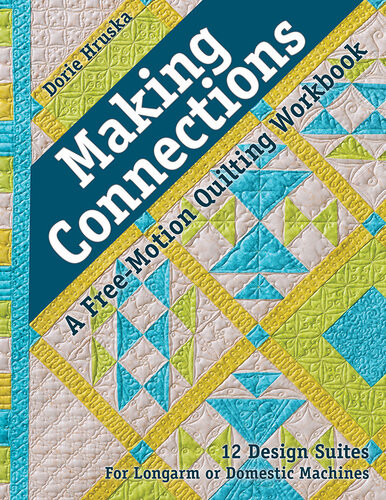 Making Connectionsa Freemotion Quilting Workbook 12 Design Suites For Longarm Or Domestic Machines Dorie Hruska