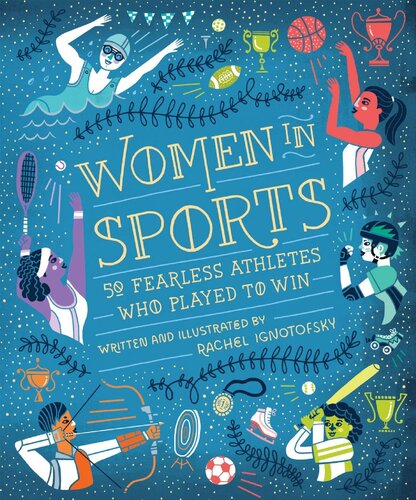 Women In Sports 50 Fearless Athletes Who Played To Win Rachel Ignotofsky