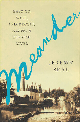 Meander East To West Indirectly Along A Turkish River Jeremy Seal