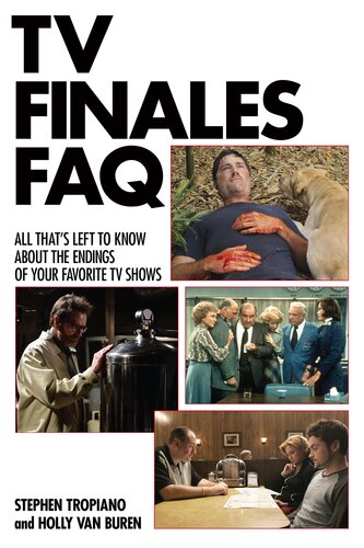 Tv Finales Faq All Thats Left To Know About The Endings Of Your Favorite Tv Shows Stephen Tropiano Holly Van Buren
