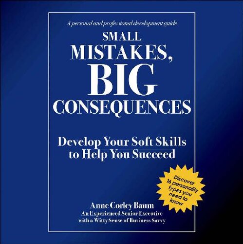Small Mistakes Big Consequences Develop Your Soft Skills To Help You Succeed Anne Baum