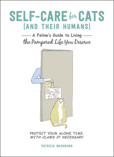 Selfcare For Cats And Their Humans A Felines Guide To Living The Pampered Life You Deserve Patricia Washburn