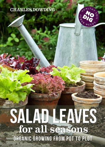 Salad Leaves For All Seasons Organic Growing From Pot To Plot Charles Dowding