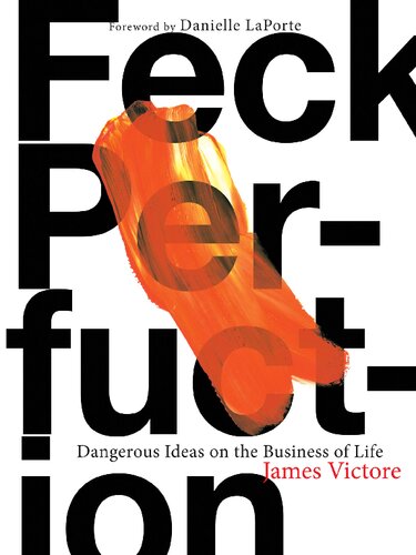Feck Perfuction Dangerous Ideas On The Business Of Life James Victore