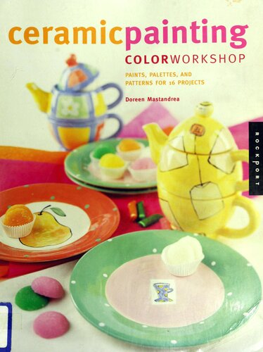 Ceramic Painting Color Workshop Paints Palettes And Patterns For 16 Projects Doreen Mastandrea Livia Mcree