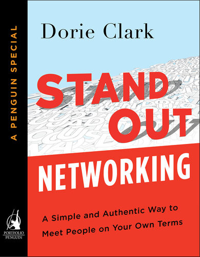 Stand Out Networking A Simple And Authentic Way To Meet People On Your Own Terms A Penguin Special From Portfolio Dorie Clark