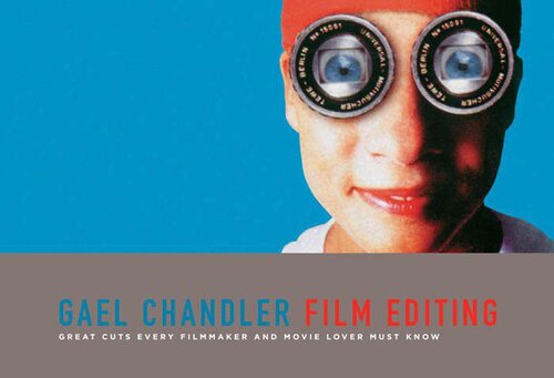 Film Editing Great Cuts Every Filmmaker And Movie Lover Must Know Gael Chandler
