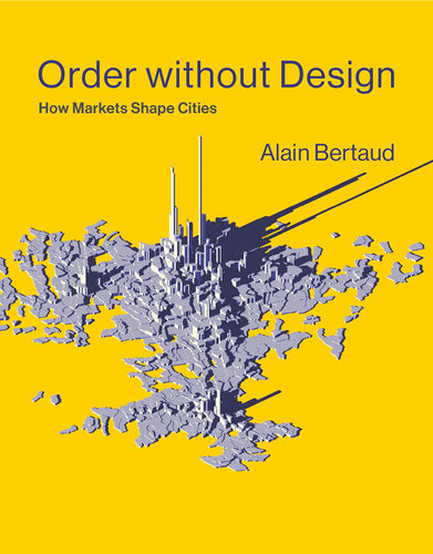Order Without Design How Markets Shape Cities Alain Bertaud