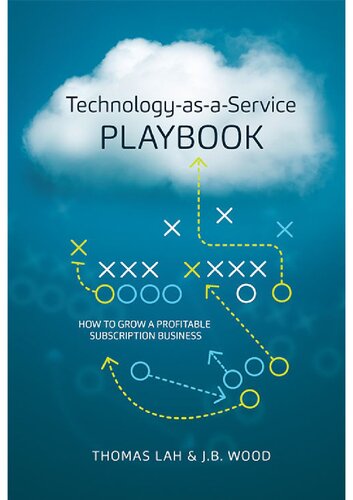Technologyasaservice Playbook How To Grow A Profitable Subscription Business Thomas Lah Jb Wood