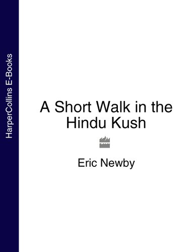A Short Walk In The Hindu Kush Eric Newby