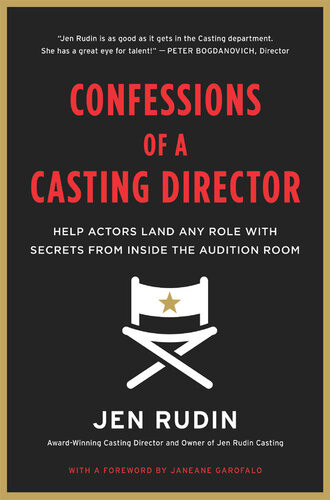 Confessions Of A Casting Director Help Actors Land Any Role With Secrets From Inside The Audition Room Jen Rudin