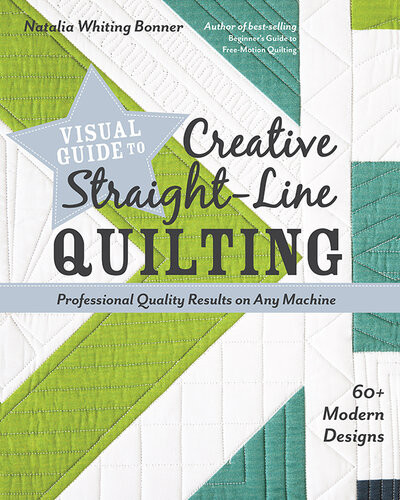 Visual Guide To Creative Straightline Quilting Professionalquality Results On Any Machine 7th Edition Bonner