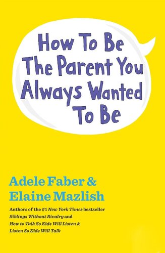 How To Be The Parent You Always Wanted To Be Adele Faber Elaine Mazlish