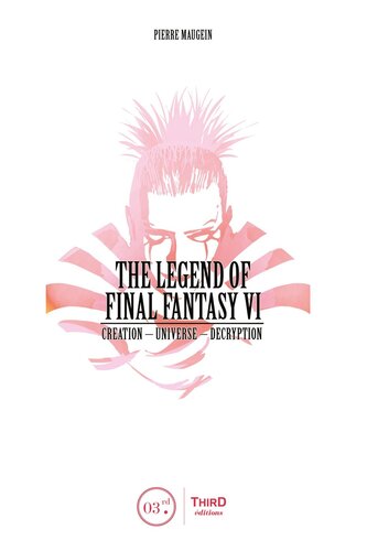 The Legend Of Final Fantasy Vi Creation Universe Decryption Pierre Maugein