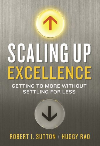Scaling Up Excellence Getting To More Without Settling For Less Robert I Sutton Hayagreeva Rao