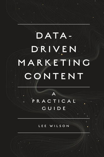 Datadriven Marketing Content A Practical Guide Lee Wilson