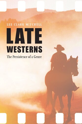 Late Westerns The Persistence Of A Genre Lee Clark Mitchell