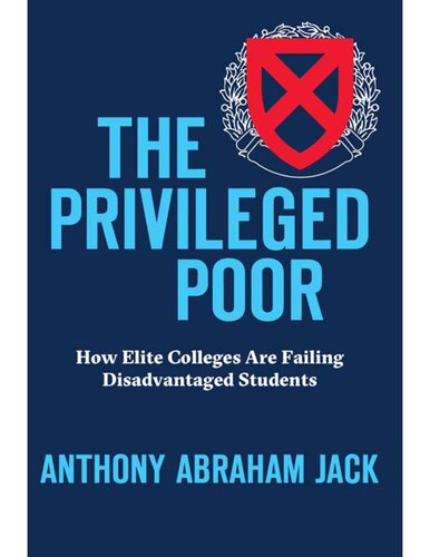 The Privileged Poor How Elite Colleges Are Failing Disadvantaged Students Anthony Abraham Jack