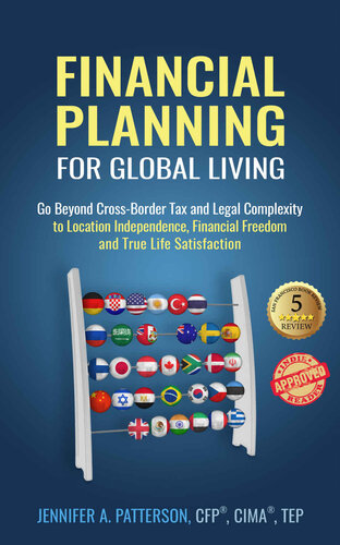 Financial Planning For Global Living Go Beyond Crossborder Tax And Legal Complexity To Location Independence Financial Freedom And True Life Satisfaction Jennifer A Patterson Kevin Breeding