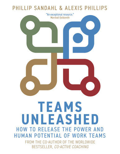 Teams Unleashed A Coaching Framework To Release The Power And Human Potential Of Work Teams Phillip Sandahl Alexis Phillips